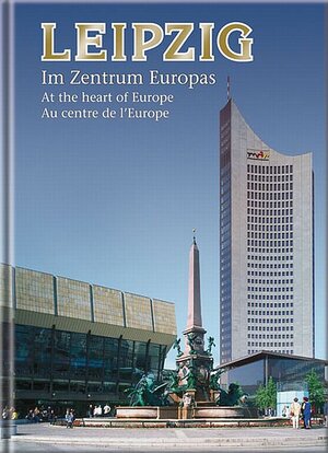 Leipzig: Im Zentrum Europas. At the heart of Europe. Au centre de l'Europe