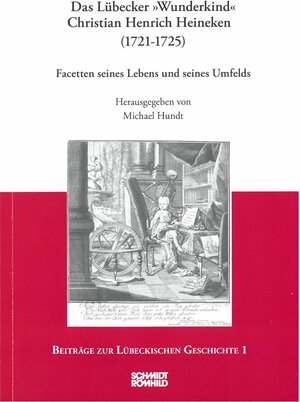 Buchcover Das Lübecker "Wunderkind" Christian Henrich Heineken (1721-1725)  | EAN 9783795052607 | ISBN 3-7950-5260-2 | ISBN 978-3-7950-5260-7