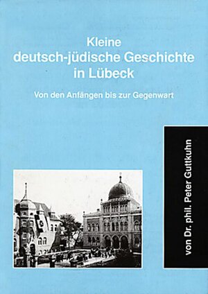 Buchcover Kleine deutsch-jüdische Geschichte in Lübeck | Peter Guttkuhn | EAN 9783795070052 | ISBN 3-7950-7005-8 | ISBN 978-3-7950-7005-2