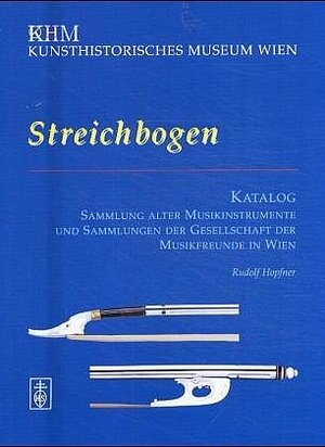 Buchcover Kunsthistorisches Museum Wien. Streichbogen. Katalog | Rudolf Hopfner | EAN 9783795209308 | ISBN 3-7952-0930-7 | ISBN 978-3-7952-0930-8