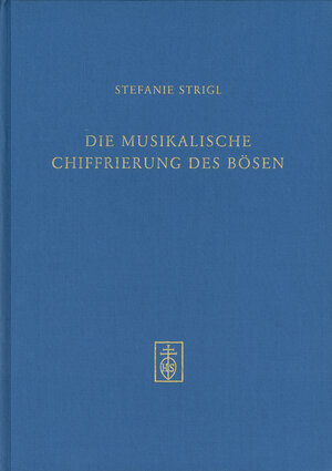 Buchcover Die musikalische Chiffrierung des Bösen. | Stefanie Strigl | EAN 9783795212780 | ISBN 3-7952-1278-2 | ISBN 978-3-7952-1278-0