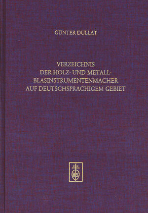 Buchcover Verzeichnis der Holz- und Metallblasinstrumentenmacher auf deutschsprachigem Gebiet | Günter Dullat | EAN 9783795212858 | ISBN 3-7952-1285-5 | ISBN 978-3-7952-1285-8