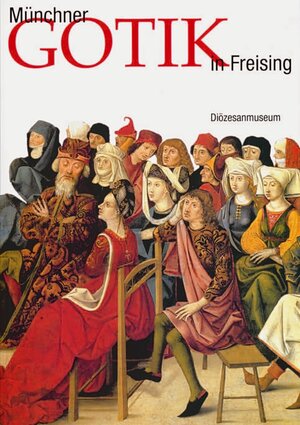 Buchcover Münchner Gotik im Freisinger Diözesanmuseum | Gisela Goldberg | EAN 9783795412326 | ISBN 3-7954-1232-3 | ISBN 978-3-7954-1232-6