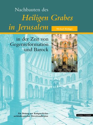 Buchcover Nachbauten des Heiligen Grabes in Jerusalem in der Zeit von Gegenreformation und Barock | Michael Rüdiger | EAN 9783795416003 | ISBN 3-7954-1600-0 | ISBN 978-3-7954-1600-3