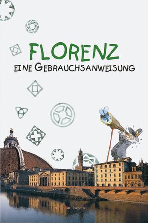 Florenz: Eine Gebrauchsanweisung