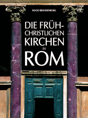 Die frühchristlichen Kirchen in Rom vom 4. bis 7. Jahrhundert. Der Beginn der abendländischen Kirchenbaukunst