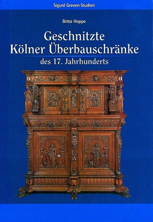 Buchcover Geschnitzte Kölner Überbauschränke des 17. Jahrhunderts | Britta Hoppe | EAN 9783795416942 | ISBN 3-7954-1694-9 | ISBN 978-3-7954-1694-2