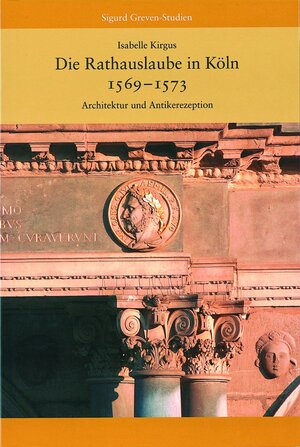 Buchcover Die Rathauslaube in Köln (1569 - 1573) | Isabelle Kirgus | EAN 9783795416973 | ISBN 3-7954-1697-3 | ISBN 978-3-7954-1697-3