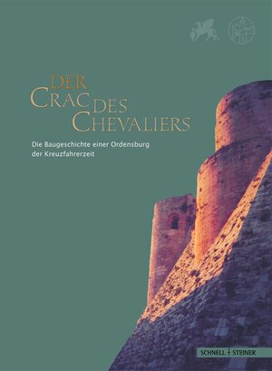 Der Crac des Chevaliers: Die Baugeschichte einer Ordensburg der Kreuzfahrerzeit