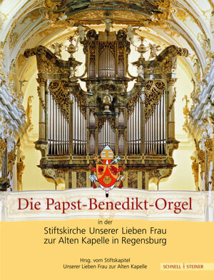 Buchcover Die Papst-Benedikt-Orgel in der Stiftskirche Unserer Lieben Frau zur Alten Kapelle in Regensburg  | EAN 9783795418854 | ISBN 3-7954-1885-2 | ISBN 978-3-7954-1885-4