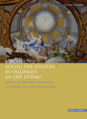 Buchcover Kirche und Kolleg der Jesuiten in Dillingen an der Donau | Christine Schneider | EAN 9783795427313 | ISBN 3-7954-2731-2 | ISBN 978-3-7954-2731-3