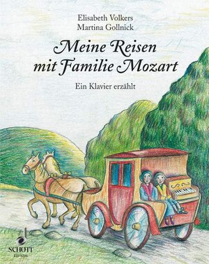 Meine Reisen mit Familie Mozart: Ein Klavier erzählt