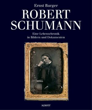 Robert Schumann: Eine Lebenschronik in Bildern und Dokumenten