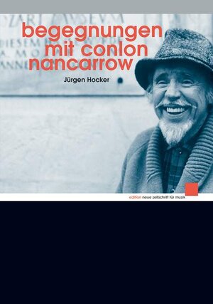 Buchcover Begegnungen mit Conlon Nancarrow | Jürgen Hocker | EAN 9783795704766 | ISBN 3-7957-0476-6 | ISBN 978-3-7957-0476-6