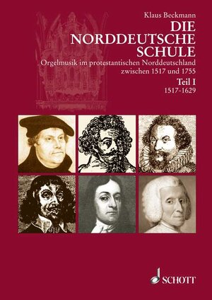 Die Norddeutsche Schule: Orgelmusik im protestantischen Norddeutschland zwischen 1517 und 1755. Band 1.