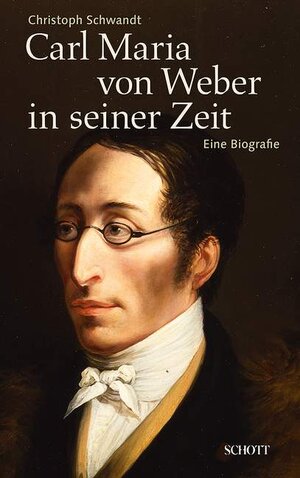 Buchcover Carl Maria von Weber in seiner Zeit | Christoph Schwandt | EAN 9783795708207 | ISBN 3-7957-0820-6 | ISBN 978-3-7957-0820-7