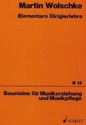 Elementare Dirigierlehre: Schlagtechnik für Sing- und Spielkreis-, Chor- und Orchesterleitung (Bausteine - Schriftenreihe)