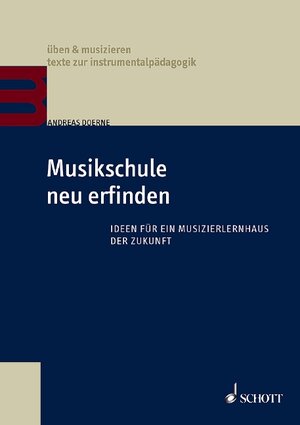 Buchcover Musikschule neu erfinden | Andreas Doerne | EAN 9783795716851 | ISBN 3-7957-1685-3 | ISBN 978-3-7957-1685-1