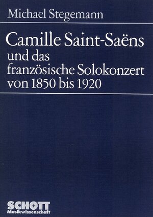 Camille Saint-Saëns und das französische Solokonzert von 1850 bis 1920 (Musikwissenschaft)