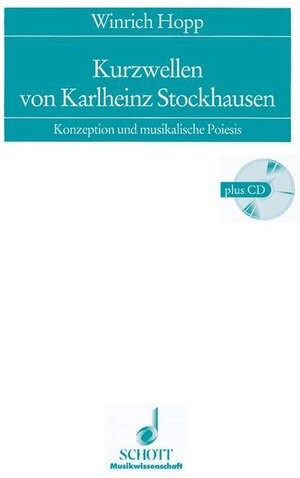 Kurzwellen von Karlheinz Stockhausen: Konzeption und musikalische Poiesis. Ausgabe mit CD. (Kölner Schriften zur Neuen Musik)