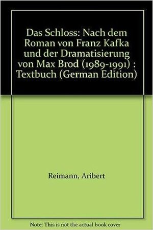 Das Schloß: nach dem Roman von Franz Kafka und der Dramatisierung von Max Brod. Textbuch/Libretto.