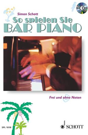 So spielen Sie Bar Piano: Frei und ohne Noten. Tasten-Instrumente (auch Keyboard und Synthesizer). Ausgabe mit CD.: Frei und ohne Noten. Neue ... Keyboards und Synthesizer (Schott Pro Line)