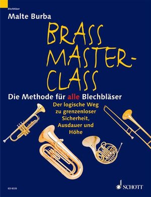 Brass Master Class: Die Methode für alle Blechbläser. Blechblas-Instrumente.: Die Methode für alle Blechbläser. Der logische Weg zu grenzenloser Sicherheit, Ausdauer und Höhe