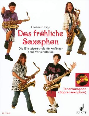 Das fröhliche Saxophon: Die Einsteigerschule für Anfänger ohne Vorkenntnisse. Sopran- oder Tenor-Saxophon. Ausgabe mit CD.