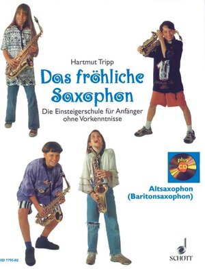 Das fröhliche Saxophon: Die Einsteigerschule für Anfänger ohne Vorkenntnisse. Alt- oder Bariton-Saxophon. Ausgabe mit CD.