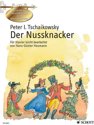 Der Nussknacker: Ballett in zwei Akten leicht bearbeitet. op. 71. Klavier. (Klassische Meisterwerke zum Kennenlernen)