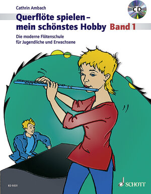 Querflöte spielen - mein schönstes Hobby: Die moderne Flötenschule für Jugendliche und Erwachsene. Band 1. Flöte. Ausgabe mit CD.