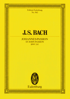 Johannes-Passion: BWV 245. 6 Solostimmen, Chor und Orchester. Studienpartitur. (Eulenburg Studienpartituren)