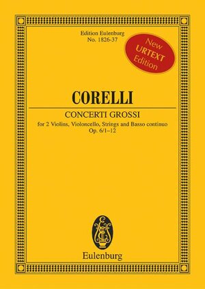 Concerti grossi: op. 6/1-12. 2 Violinen, Violoncello, Streicher und Basso continuo. Studienpartitur. (Eulenburg Studienpartituren)