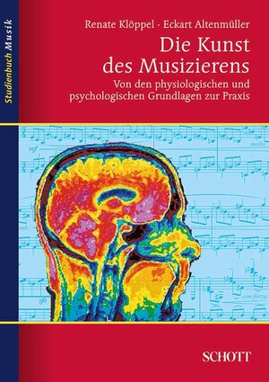 Die Kunst des Musizierens: Von den physiologischen und psychologischen Grundlagen zur Praxis (Studienbuch Musik)