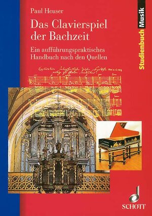 Das Clavierspiel der Bachzeit: Ein aufführungspraktisches Handbuch nach den Quellen: Ein aufführungspraktisches Handbuch nach den Quellen. Klavier - Cembalo - Orgel (Studienbuch Musik)