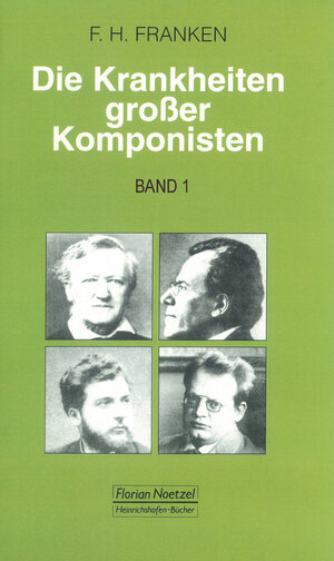 Buchcover Die Krankheiten grosser Komponisten / Joseph Haydn, Ludwig van Beethoven, Vincenzo Bellini, Felix Mendelssohn Bartholdy, Frédéric Chopin, Robert Schumann | Franz H Franken | EAN 9783795904197 | ISBN 3-7959-0419-6 | ISBN 978-3-7959-0419-7