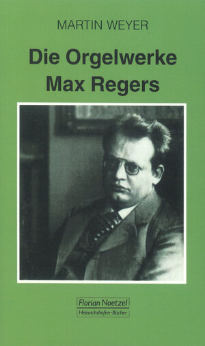 Buchcover Die Orgelwerke Max Regers | Martin Weyer | EAN 9783795905286 | ISBN 3-7959-0528-1 | ISBN 978-3-7959-0528-6
