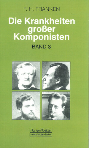 Die Krankheiten grosser Komponisten: Die Krankheiten großer Komponisten, Bd.3, Niccolo Paganini, Richard Wagner, Georges Bizet, Gustav Mahler, Max Reger