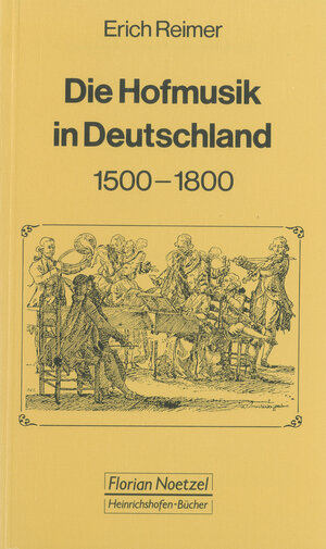 Buchcover Die Hofmusik in Deutschland 1500-1800 | Erich Reimer | EAN 9783795905422 | ISBN 3-7959-0542-7 | ISBN 978-3-7959-0542-2