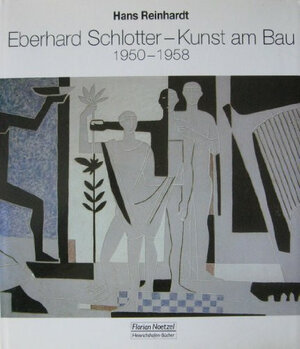 Eberhard Schlotter - Kunst am Bau. 1950-1958.Ein Beitrag zur Bildenden Kunst, Architektur und Gestaltungder 50er Jahre