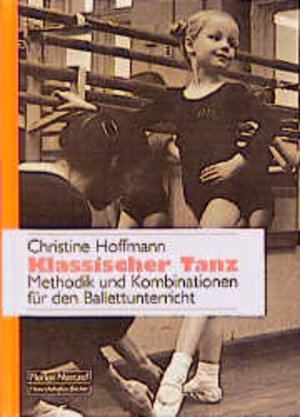 Klassischer Tanz: Methodik und Kombinationen für den Ballettunterricht