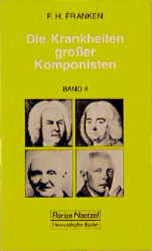 Die Krankheiten großer Komponisten, Bd.4, Georg Friedrich Händel, Johann Sebastian Bach, Anton Bruckner, Hugo Wolf, Bela Bartok, Robert Schumann (Ergänzung zu Ban