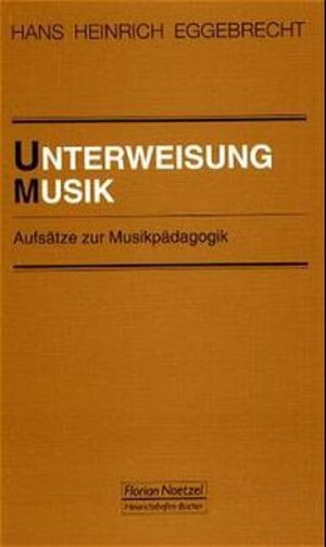 Buchcover Unterweisung Musik | Hans H Eggebrecht | EAN 9783795907266 | ISBN 3-7959-0726-8 | ISBN 978-3-7959-0726-6