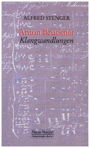 Buchcover Anton Bruckner Klangwandlungen | Alfred Stenger | EAN 9783795909888 | ISBN 3-7959-0988-0 | ISBN 978-3-7959-0988-8