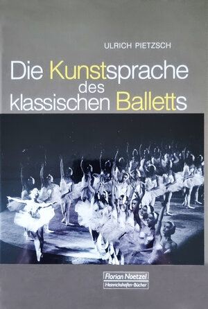 Buchcover Die Kunstsprache des klassischen Balletts | Ulrich Pietzsch | EAN 9783795910631 | ISBN 3-7959-1063-3 | ISBN 978-3-7959-1063-1