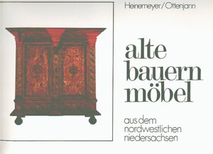 Alte Bauernmöbel. Volkstümliche Möbel aus dem nordwestlichen Niedersachsen