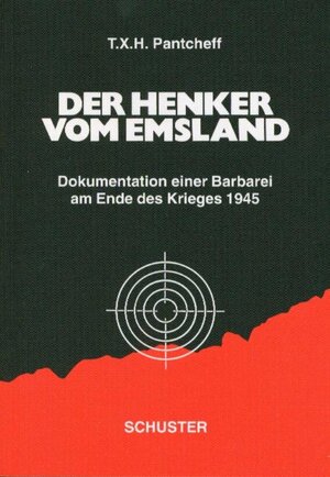 Der Henker vom Emsland: Dokumentation einer Barbarei am Ende des Krieges 1945