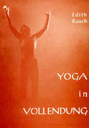 Buchcover Yoga in Vollendung | Edith Rauch | EAN 9783796401343 | ISBN 3-7964-0134-1 | ISBN 978-3-7964-0134-3