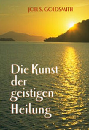 Buchcover Die Kunst der geistigen Heilung | Joel S Goldsmith | EAN 9783796401688 | ISBN 3-7964-0168-6 | ISBN 978-3-7964-0168-8