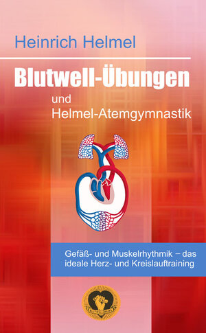 Blutwell-Übungen und Helmel-Atemgymnastik: Gefäss-und Muskelrhythmik - das ideale Herz- und Kreislauftraining